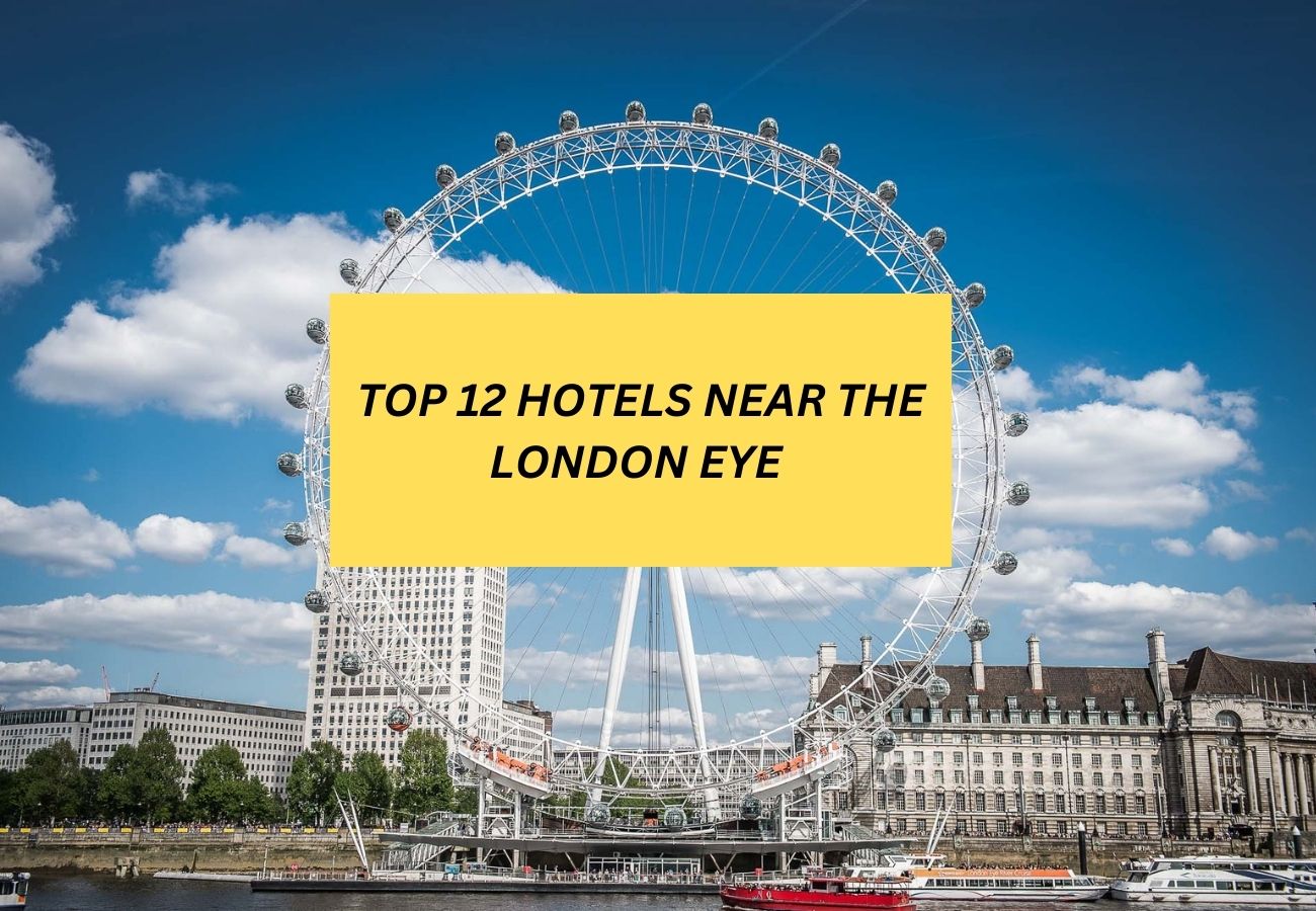 TOP 12 HOTELS NEAR THE LONDON EYE IN LONDON FOR 2024