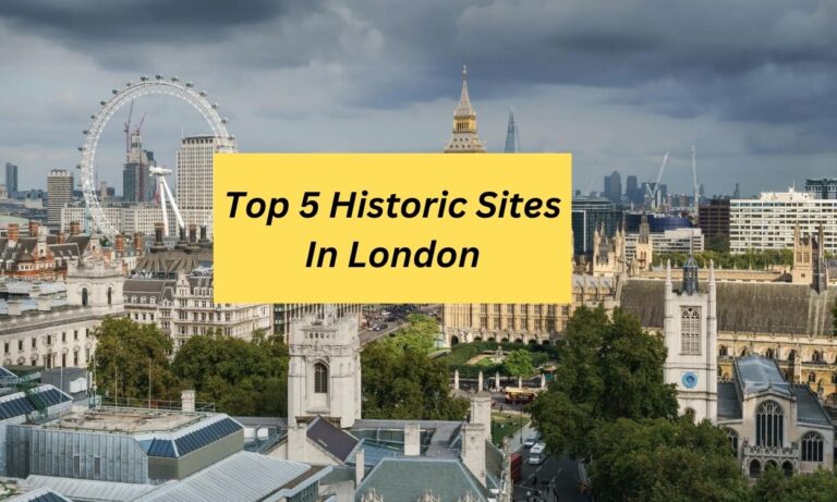 Top 5 Historic Sites In London