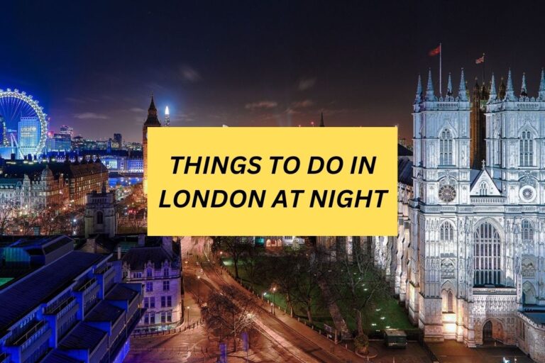 18 THINGS TO DO IN LONDON AT NIGHT IN 2024