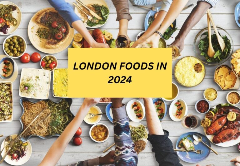 LONDON FOODS TO ENTICE YOUR TASTE BUDS in 2024