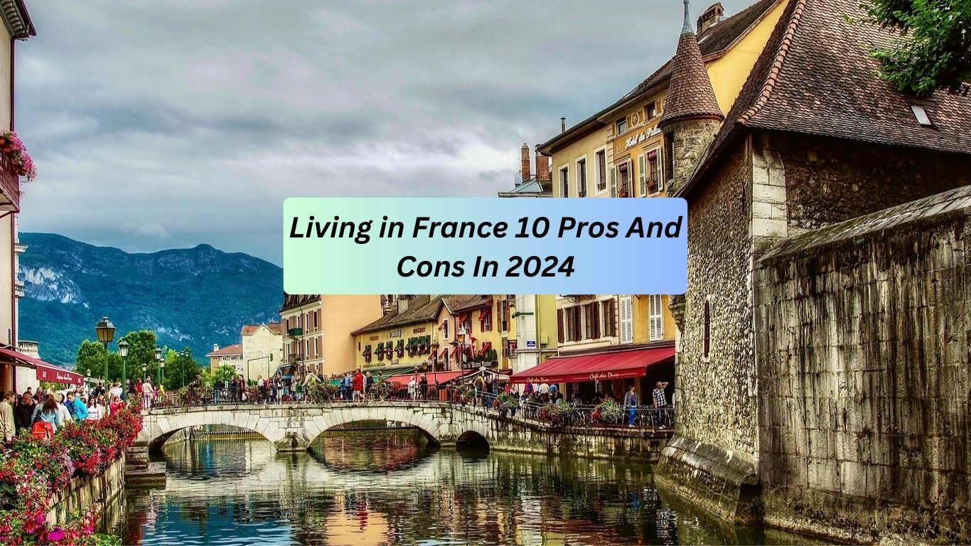 Living in France 10 Pros And Cons In 2024