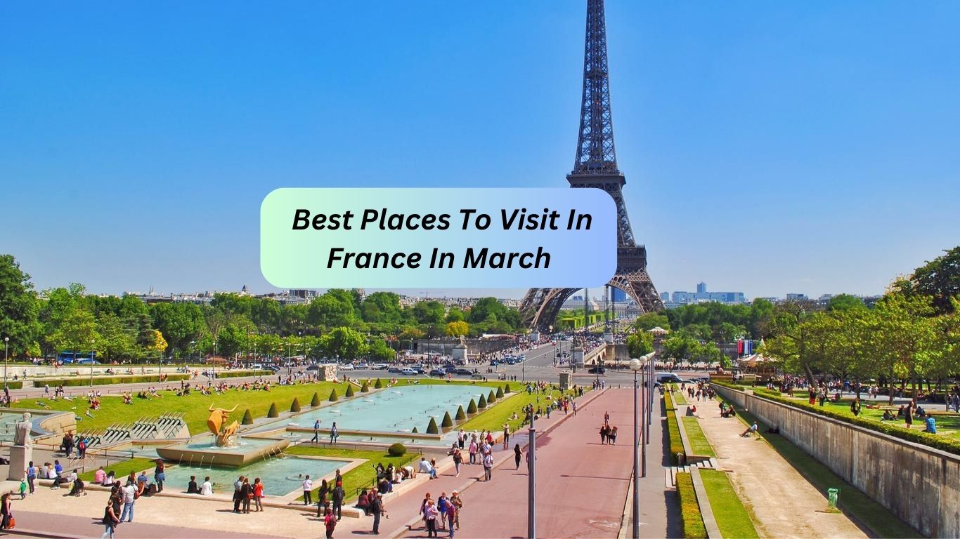 The Best Places To Visit In France In March